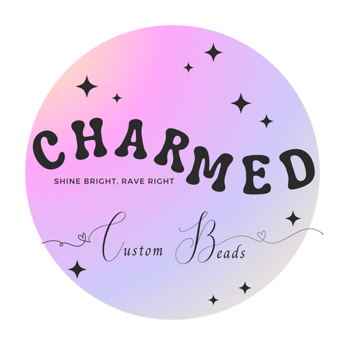 Charmed Custom Beads for living a Charmed life - Shine Bright, Rave Right